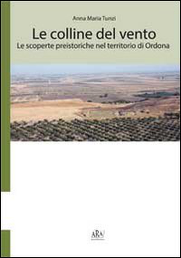 Le colline del vento. Le scoperte preistoriche nel territorio di Ordona - Librerie.coop Le colline del vento. Le scoperte preistoriche nel territorio di Ordona - Librerie.coop