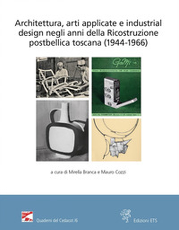 Architettura, arti applicate e industrial design negli anni della Ricostruzione postbellica toscana (1944-1966). Atti del Convegno (Firenze, 18 e 25 novembre 2021) - Librerie.coop Architettura, arti applicate e industrial design negli anni della Ricostruzione postbellica toscana (1944-1966). Atti del Convegno (Firenze, 18 e 25 novembre 2021) - Librerie.coop