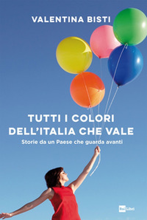 Tutti i colori dell'Italia che vale. Storie da un Paese che guarda avanti - Librerie.coop Tutti i colori dell'Italia che vale. Storie da un Paese che guarda avanti - Librerie.coop
