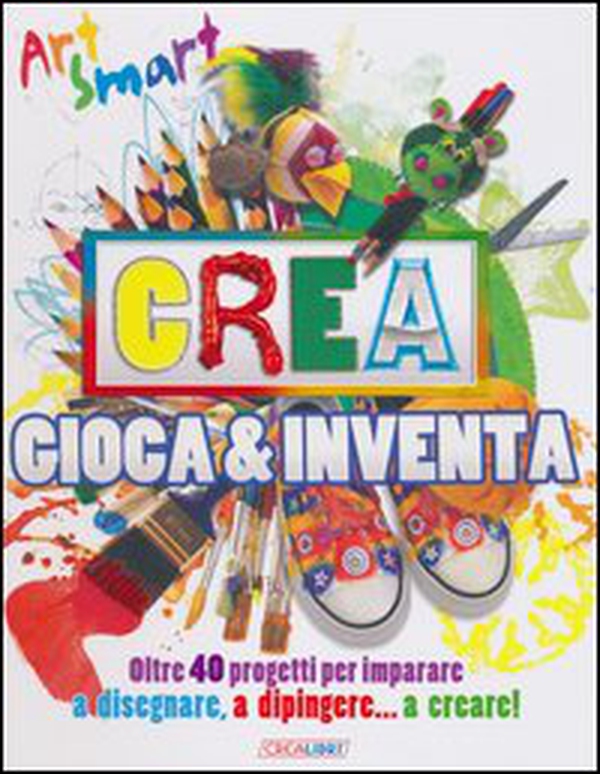 Crea gioca & inventa. Art smart - Librerie.coop Crea gioca & inventa. Art smart - Librerie.coop