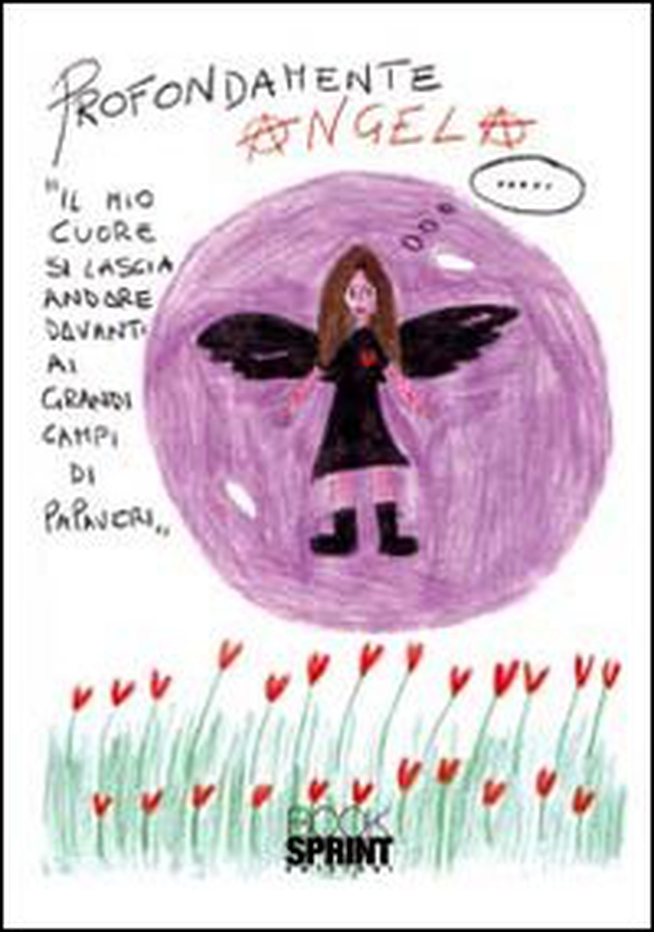 Profondamente Angela. Il mio cuore si lascia andare davanti i grandi campi di papaveri - Librerie.coop Profondamente Angela. Il mio cuore si lascia andare davanti i grandi campi di papaveri - Librerie.coop