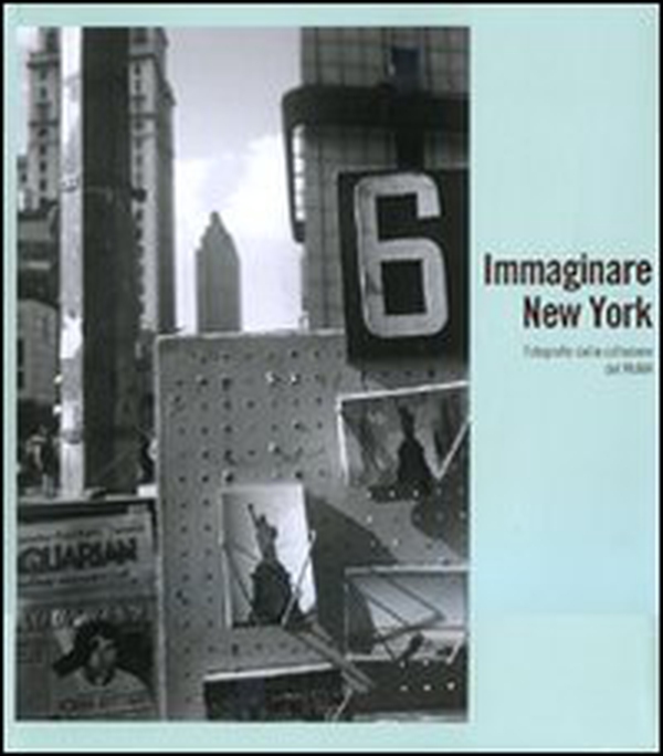 Immaginare New York. Fotografie della collezione del MoMA. Catalogo della mostra (Madrid-Rovereto-Dublino) - Librerie.coop Immaginare New York. Fotografie della collezione del MoMA. Catalogo della mostra (Madrid-Rovereto-Dublino) - Librerie.coop