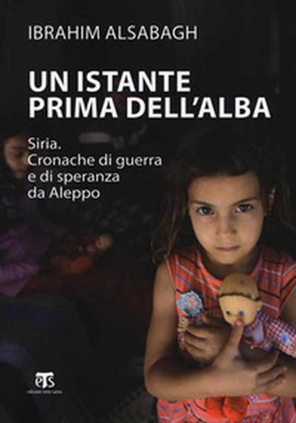 Un istante prima dell'alba. Siria. Cronache di guerra e di speranza da Aleppo - Librerie.coop Un istante prima dell'alba. Siria. Cronache di guerra e di speranza da Aleppo - Librerie.coop