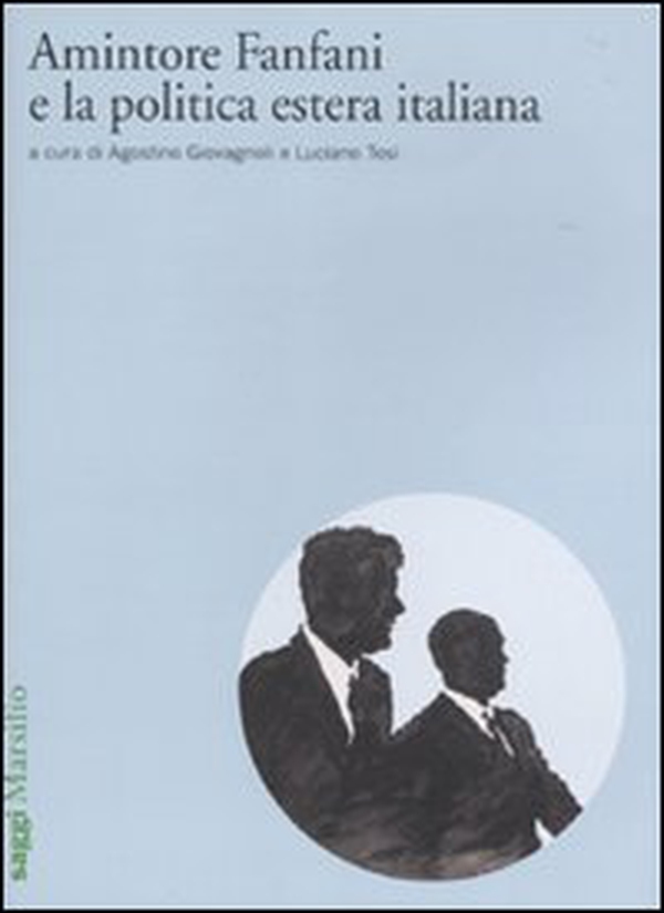 Amintore Fanfani e la politica estera italiana. Atti del Convegno di studi (Roma, 3-4 febbraio 2009) - Librerie.coop Amintore Fanfani e la politica estera italiana. Atti del Convegno di studi (Roma, 3-4 febbraio 2009) - Librerie.coop