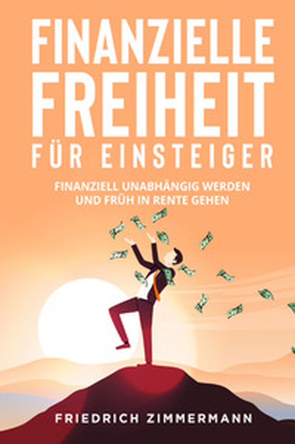 Finanzielle Freiheit für Einsteiger. Finanziell unabhängig werden und früh in Rente gehen - Librerie.coop Finanzielle Freiheit für Einsteiger. Finanziell unabhängig werden und früh in Rente gehen - Librerie.coop