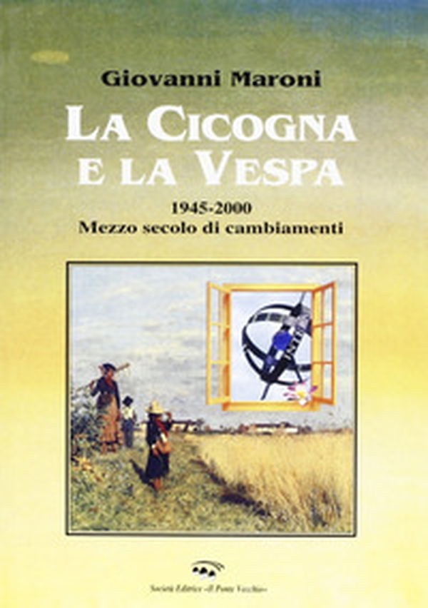 La cicogna e la vespa 1945-2000. Mezzo secolo di cambiamenti - Librerie.coop La cicogna e la vespa 1945-2000. Mezzo secolo di cambiamenti - Librerie.coop