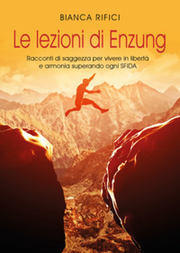 Le lezioni di Enzung. Racconti di saggezza per vivere in libertà e armonia superando ogni sfida - Librerie.coop Le lezioni di Enzung. Racconti di saggezza per vivere in libertà e armonia superando ogni sfida - Librerie.coop