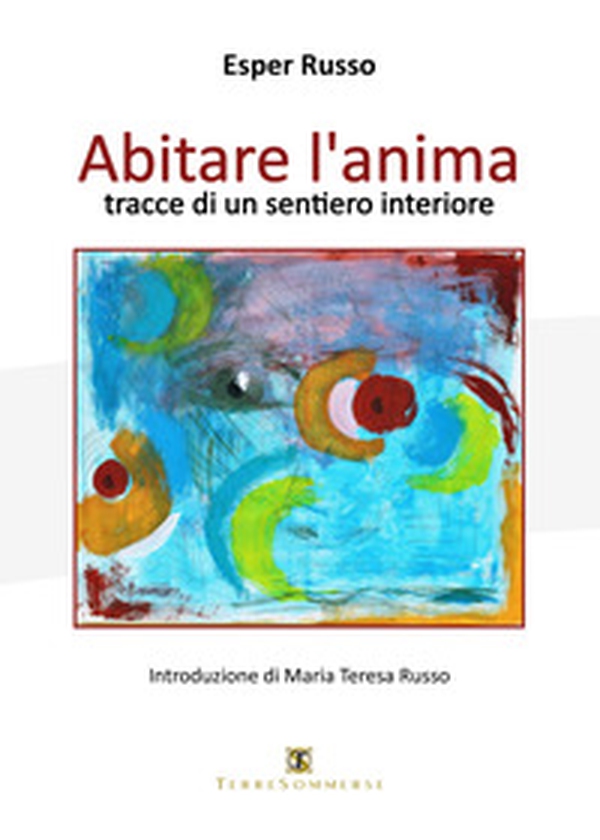 Abitare l'anima. Tracce di un sentiero interiore - Librerie.coop Abitare l'anima. Tracce di un sentiero interiore - Librerie.coop