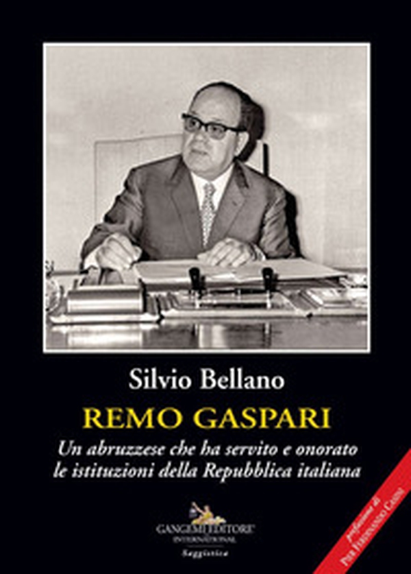 Remo Gaspari. Un abruzzese che ha servito e onorato le istituzioni della Repubblica Italiana - Librerie.coop Remo Gaspari. Un abruzzese che ha servito e onorato le istituzioni della Repubblica Italiana - Librerie.coop