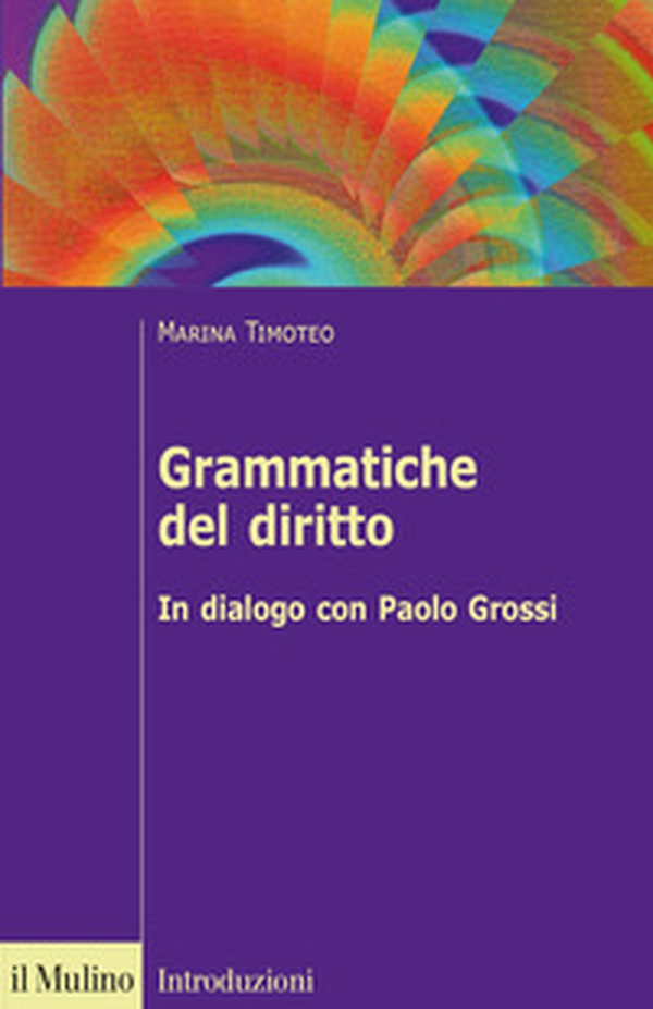 Grammatiche del diritto. In dialogo con Paolo Grossi - Librerie.coop Grammatiche del diritto. In dialogo con Paolo Grossi - Librerie.coop