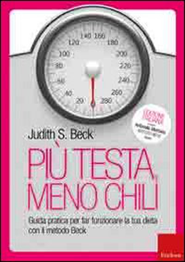 Più testa, meno chili. Guida pratica per far funzionare la tua dieta con il metodo Beck - Librerie.coop Più testa, meno chili. Guida pratica per far funzionare la tua dieta con il metodo Beck - Librerie.coop