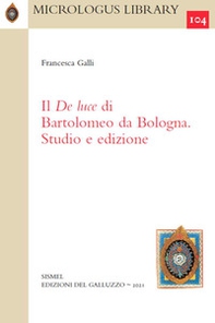 Il De Luce di Bartolomeo da Bologna. Studio e edizione - Librerie.coop