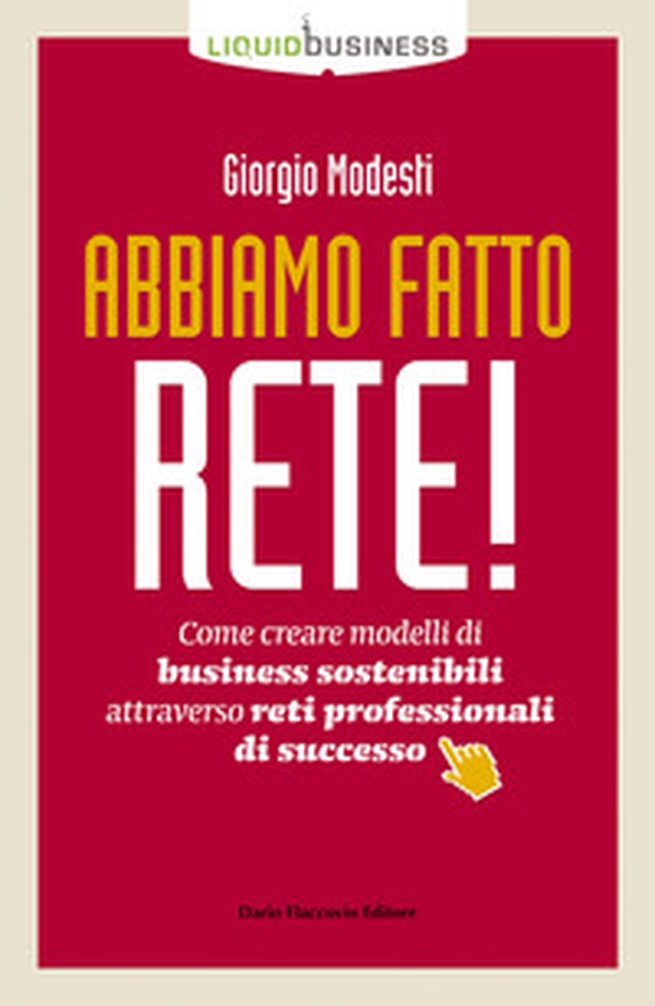 Abbiamo fatto rete! Come creare modelli di business sostenibili attraverso reti professionali di successo - Librerie.coop Abbiamo fatto rete! Come creare modelli di business sostenibili attraverso reti professionali di successo - Librerie.coop