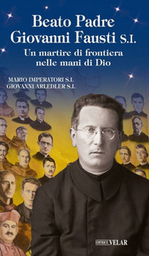 Beato padre Giovanni Fausti. Un martire di frontiera nelle mani di Dio - Librerie.coop Beato padre Giovanni Fausti. Un martire di frontiera nelle mani di Dio - Librerie.coop