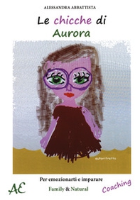 Le chicche di Aurora. Per emozionarti e imparare - Librerie.coop