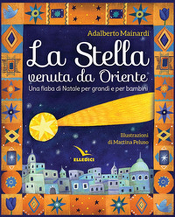 La stella venuta da Oriente. Una fiaba di Natale per grandi e per bambini - Librerie.coop La stella venuta da Oriente. Una fiaba di Natale per grandi e per bambini - Librerie.coop