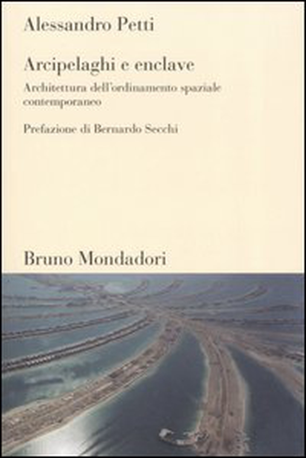 Arcipelaghi e enclave. Architettura dell'ordinamento spaziale contemporaneo - Librerie.coop Arcipelaghi e enclave. Architettura dell'ordinamento spaziale contemporaneo - Librerie.coop