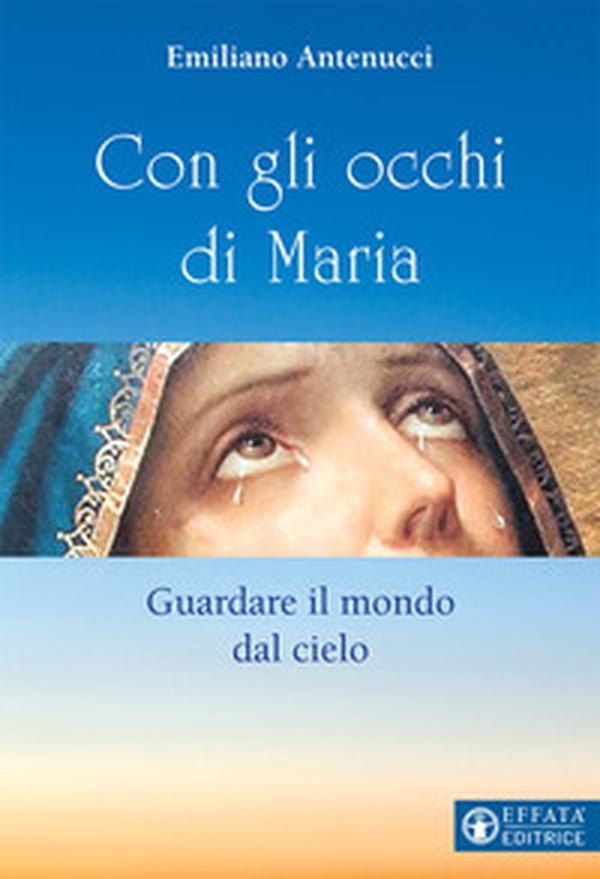 Con gli occhi di Maria. Guardare il mondo dal cielo - Librerie.coop Con gli occhi di Maria. Guardare il mondo dal cielo - Librerie.coop