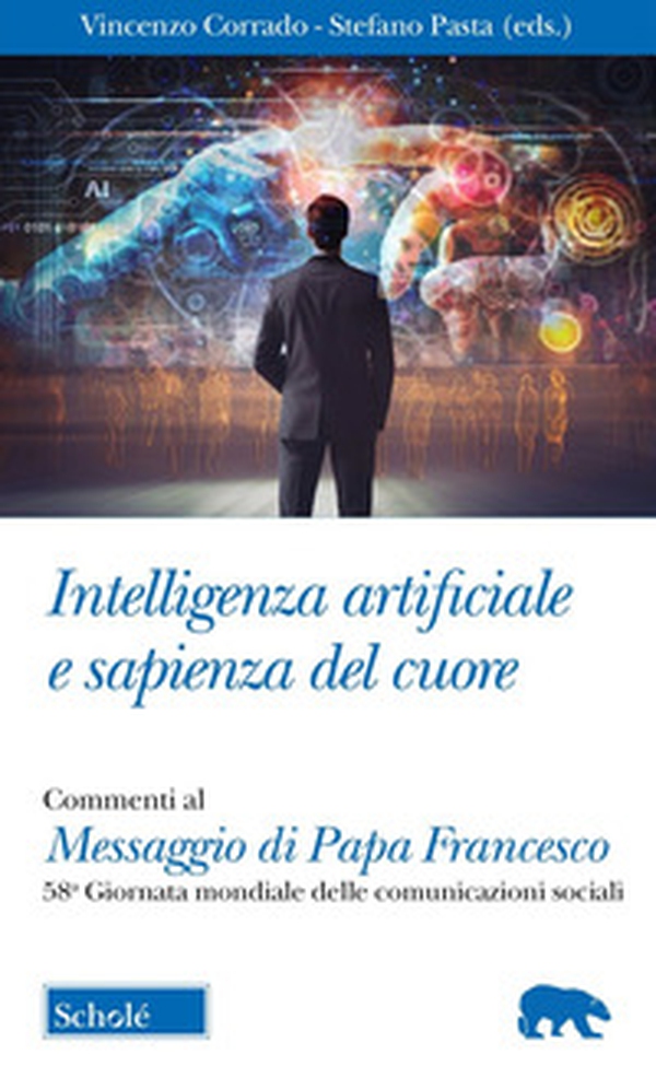 Intelligenza artificiale e sapienza del cuore. Commento al Messaggio di Papa Francesco per la 58ma Giornata mondiale delle Comunicazioni Sociali - Librerie.coop Intelligenza artificiale e sapienza del cuore. Commento al Messaggio di Papa Francesco per la 58ma Giornata mondiale delle Comunicazioni Sociali - Librerie.coop