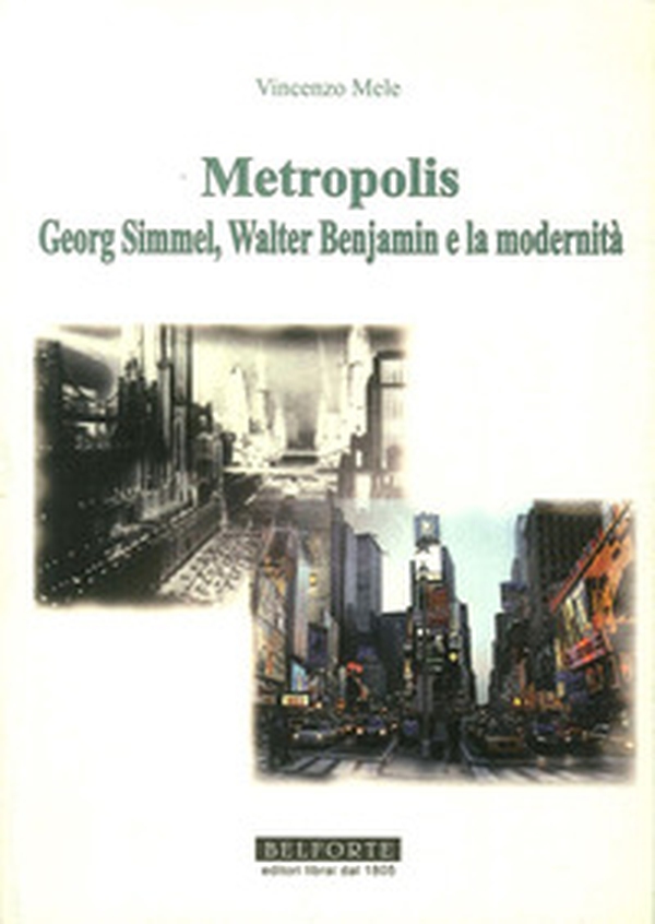 Metropolis. Georg Simmel, Walter Benjamin e la modernità - Librerie.coop Metropolis. Georg Simmel, Walter Benjamin e la modernità - Librerie.coop