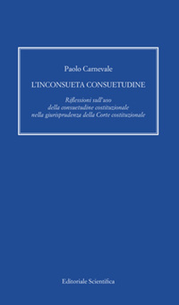L'inconsueta consuetudine. Riflessioni sull'uso della consuetudine costituzionale nella giurisprudenza della Corte costituzionale - Librerie.coop L'inconsueta consuetudine. Riflessioni sull'uso della consuetudine costituzionale nella giurisprudenza della Corte costituzionale - Librerie.coop