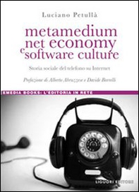 Metamedium, net economy e software culture. Storia sociale del telefono su internet - Librerie.coop