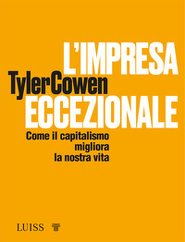 L'impresa eccezionale. Come il capitalismo migliora la nostra vita - Librerie.coop L'impresa eccezionale. Come il capitalismo migliora la nostra vita - Librerie.coop