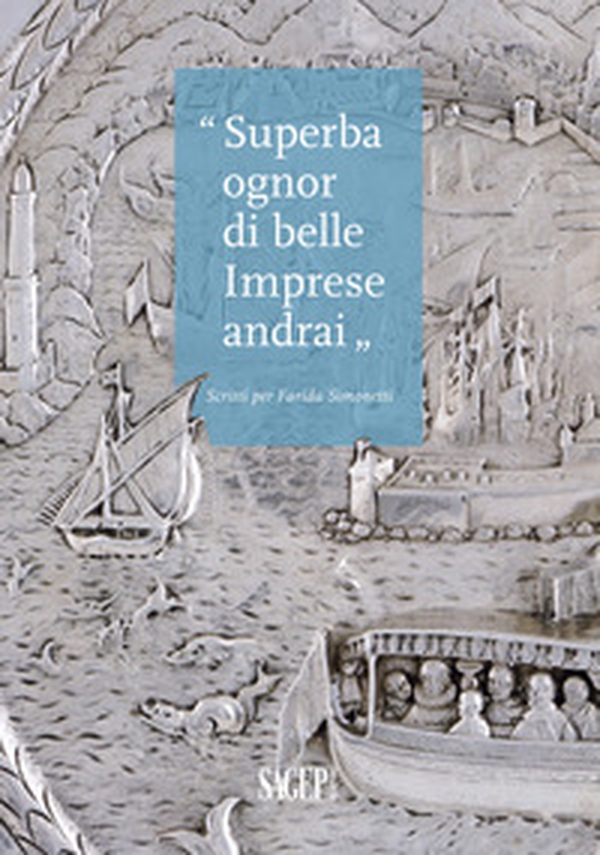 «Superba ognor di belle imprese andrai». Scritti per Farida Simonetti - Librerie.coop «Superba ognor di belle imprese andrai». Scritti per Farida Simonetti - Librerie.coop