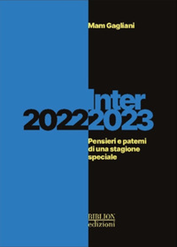 Inter 2022-2023. Pensieri e patemi di una stagione speciale - Librerie.coop Inter 2022-2023. Pensieri e patemi di una stagione speciale - Librerie.coop