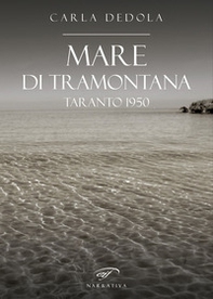 Mare di tramontana. Taranto 1950 - Librerie.coop