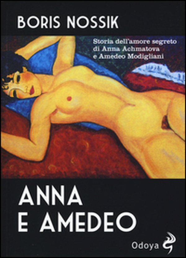 Anna e Amedeo. Storia dell'amore segreto fra Anna Achmatova e Amedeo Modigliani - Librerie.coop Anna e Amedeo. Storia dell'amore segreto fra Anna Achmatova e Amedeo Modigliani - Librerie.coop