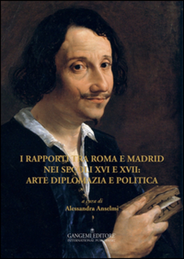 I rapporti tra Roma e Madrid nei secoli XVI e XVII: arte diplomazia e politica - Librerie.coop I rapporti tra Roma e Madrid nei secoli XVI e XVII: arte diplomazia e politica - Librerie.coop
