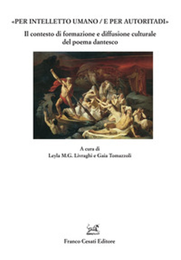 «Per intelletto umano/e per autoritadi». Il contesto di formazione e diffusione culturale del poema dantesco - Librerie.coop «Per intelletto umano/e per autoritadi». Il contesto di formazione e diffusione culturale del poema dantesco - Librerie.coop