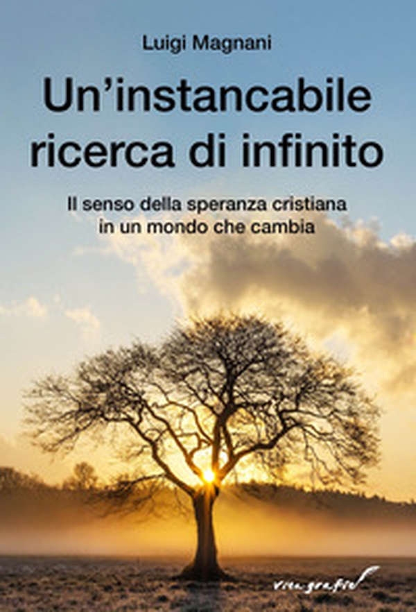 Un'instancabile ricerca di infinito. Il senso della speranza cristiana in un mondo che cambia - Librerie.coop Un'instancabile ricerca di infinito. Il senso della speranza cristiana in un mondo che cambia - Librerie.coop
