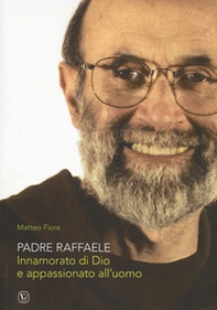Padre Raffaele. Innamorato di Dio e appassionato dell'uomo - Librerie.coop