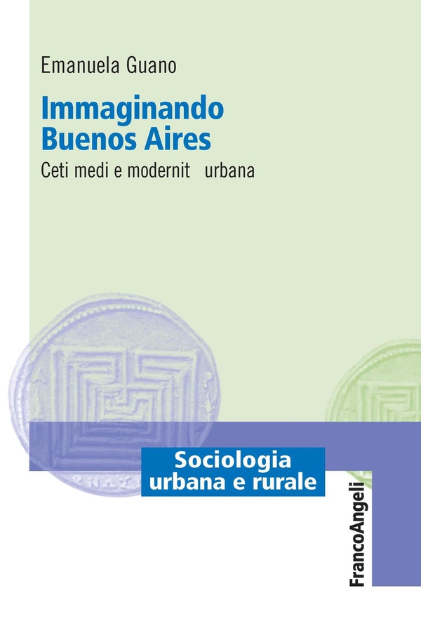 Immaginando Buenos Aires. Ceti medi e modernità urbana - Librerie.coop Immaginando Buenos Aires. Ceti medi e modernità urbana - Librerie.coop