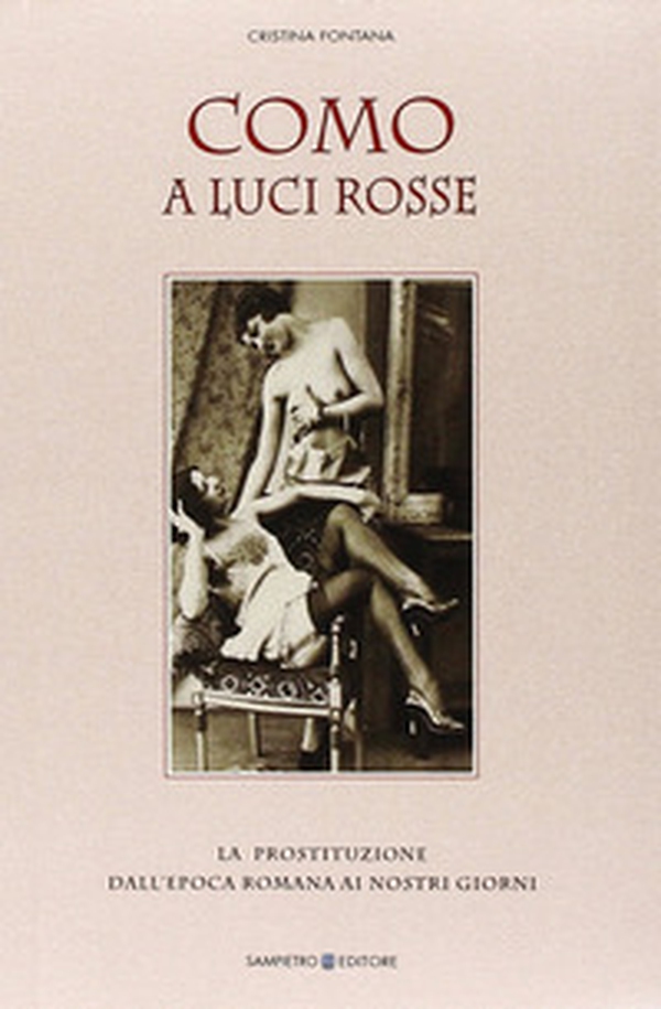 Como a luci rosse. La prostituzione dall'epoca romana ai nostri giorni - Librerie.coop Como a luci rosse. La prostituzione dall'epoca romana ai nostri giorni - Librerie.coop