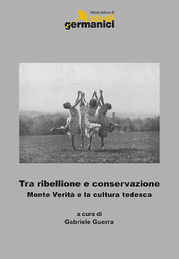 Tra ribellione e conservazione. Monte verità e la cultura tedesca. Ediz. italiana, inglese e tedesca - Librerie.coop Tra ribellione e conservazione. Monte verità e la cultura tedesca. Ediz. italiana, inglese e tedesca - Librerie.coop