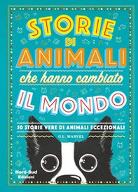 Storie di animali che hanno cambiato il mondo. 50 storie vere di animali eccezionali - Librerie.coop