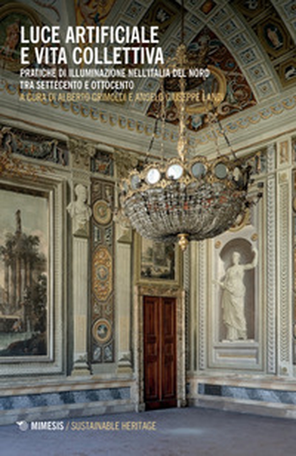 Luce artificiale e vita collettiva. Pratiche di illuminazione nell'Italia del Nord tra Settecento e Ottocento - Librerie.coop Luce artificiale e vita collettiva. Pratiche di illuminazione nell'Italia del Nord tra Settecento e Ottocento - Librerie.coop