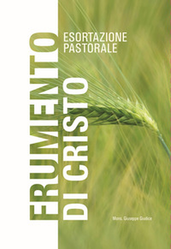 Frumento di Cristo. Esortazione pastorale - Librerie.coop Frumento di Cristo. Esortazione pastorale - Librerie.coop