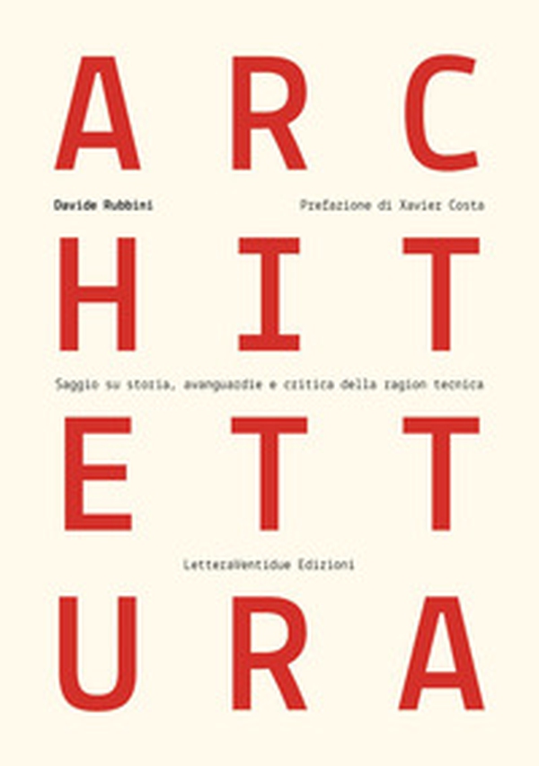 Architettura. Saggio su storia, avanguardie e critica della ragion tecnica - Librerie.coop Architettura. Saggio su storia, avanguardie e critica della ragion tecnica - Librerie.coop