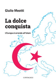 La dolce conquista. L'Europa si arrende all'Islam - Librerie.coop