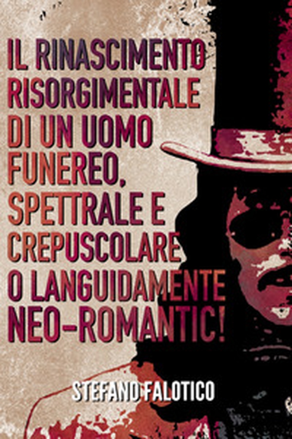 Il rinascimento risorgimentale di un uomo funereo, spettrale e crepuscolare o languidamente neo-romantic! - Librerie.coop Il rinascimento risorgimentale di un uomo funereo, spettrale e crepuscolare o languidamente neo-romantic! - Librerie.coop