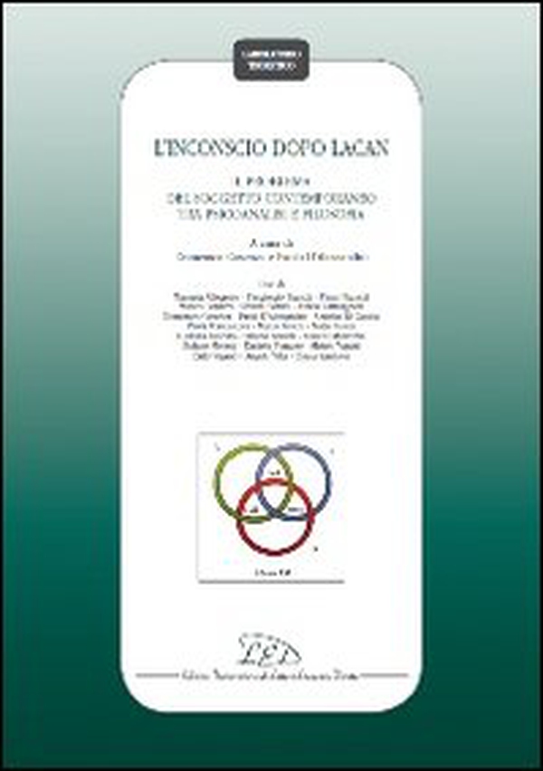 L'inconscio dopo Lacan. Il problema del soggetto contemporaneo tra psicoanalisi e filosofia. Atti del Convegno (Gargano, 28-30 ottobre 2010) - Librerie.coop L'inconscio dopo Lacan. Il problema del soggetto contemporaneo tra psicoanalisi e filosofia. Atti del Convegno (Gargano, 28-30 ottobre 2010) - Librerie.coop