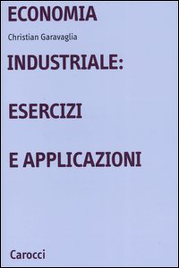 Economia industriale: esercizi e applicazioni - Librerie.coop Economia industriale: esercizi e applicazioni - Librerie.coop