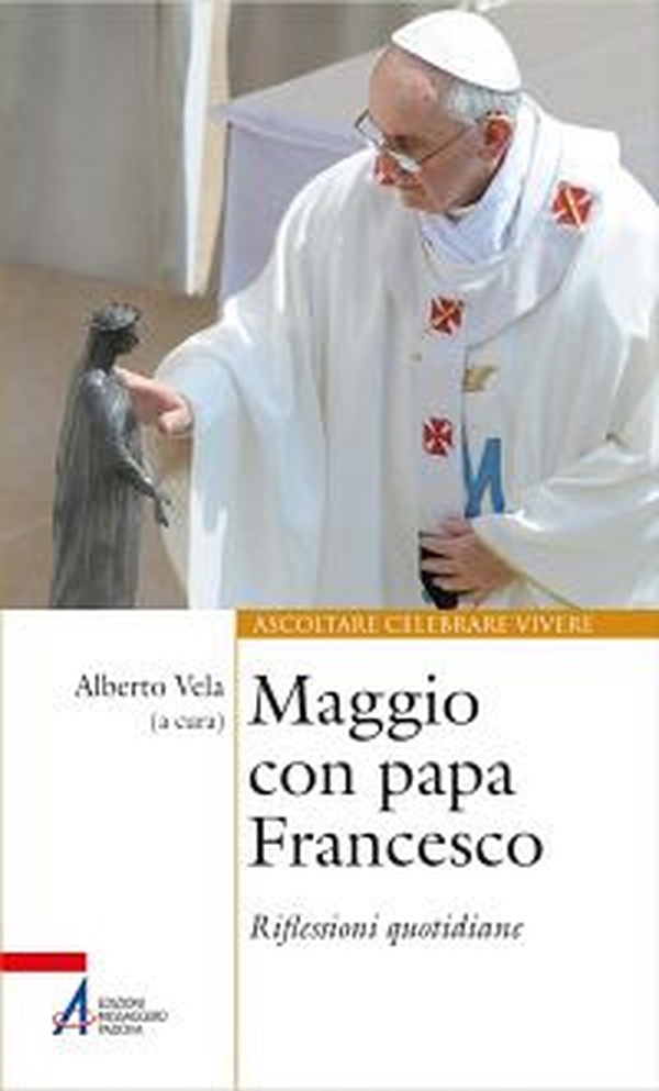 Maggio con papa Francesco. Riflessioni quotidiane e preghiere di san Francesco e sant'Antonio - Librerie.coop Maggio con papa Francesco. Riflessioni quotidiane e preghiere di san Francesco e sant'Antonio - Librerie.coop