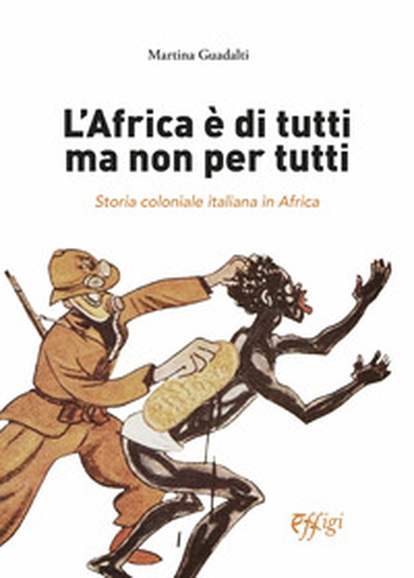 L'Africa è di tutti ma non per tutti. Storia coloniale italiana in Africa - Librerie.coop L'Africa è di tutti ma non per tutti. Storia coloniale italiana in Africa - Librerie.coop