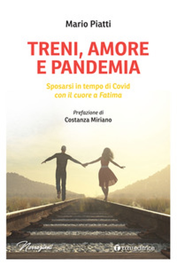 Treni, amore e pandemia. Sposarsi in tempo di Covid con il cuore a Fatima - Librerie.coop Treni, amore e pandemia. Sposarsi in tempo di Covid con il cuore a Fatima - Librerie.coop