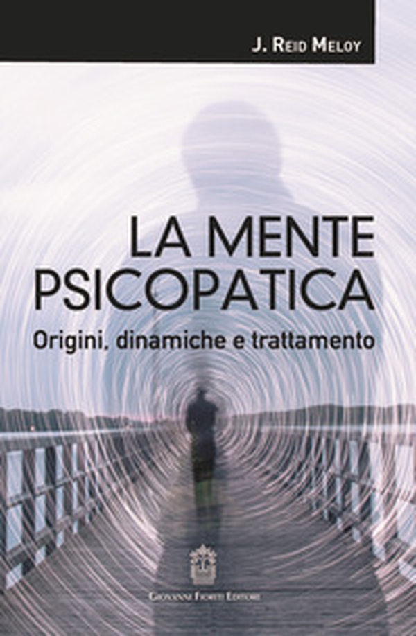La mente psicopatica. Origini, dinamiche e trattamento - Librerie.coop La mente psicopatica. Origini, dinamiche e trattamento - Librerie.coop